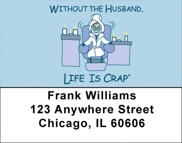 Without The Husband... Life Is Crap Address Labels