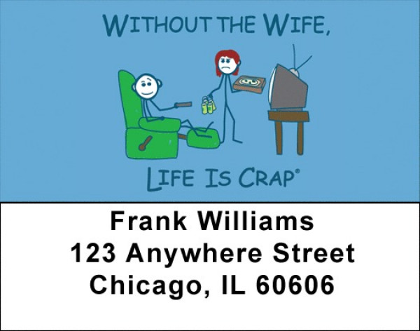 Without the Wife... Life Is Crap Address Labels