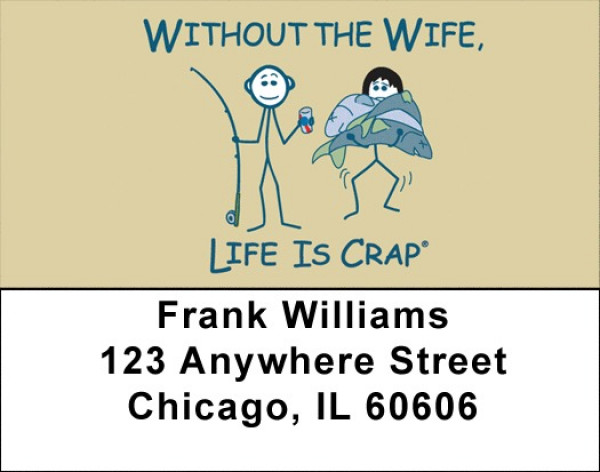 Without The Wife... Life Is Crap Address Labels